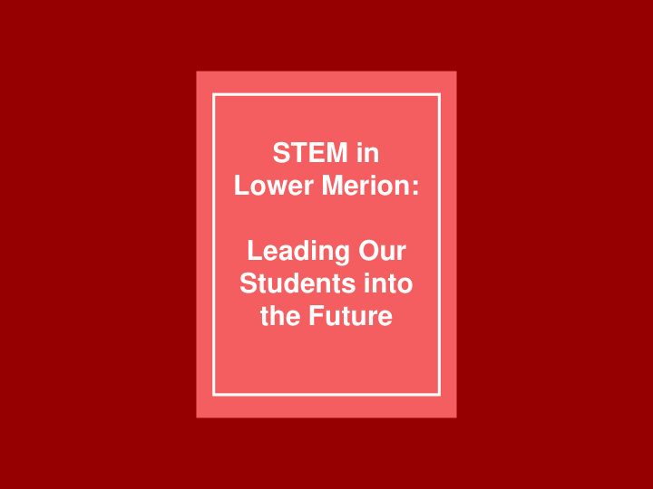 stem in lower merion leading our students into the future