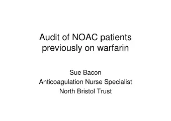 Audit of NOAC patients  previously on warfarin  Sue Bacon  Anticoagulation Nurse Specialist  North