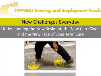 New Challenges Everyday  Understanding the New Resident, the New Care Giver,  and the New Face of