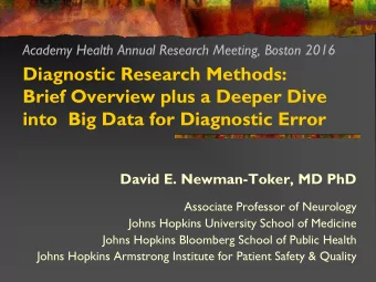into Big Data for Diagnostic Error  David E. Newman-Toker, MD PhD  Associate Professor of Neurology