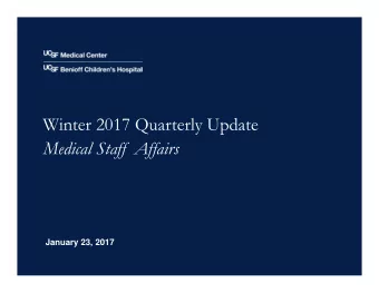 Winter 2017 Quarterly Update  Medical Staff  Affairs  January 23, 2017  Agenda  Quick Updates