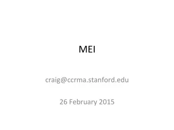 MEI    craig@ccrma.stanford.edu      26  February  2015    MEI    Music