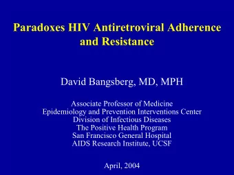 Paradoxes HIV Antiretroviral Adherence  and Resistance  David Bangsberg, MD, MPH  Associate