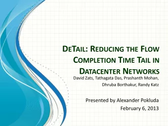 C OMPLETION T IME T AIL IN D ATACENTER N ETWORKS  David Zats, Tathagata Das, Prashanth Mohan,