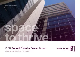 space  to thrive 2018 Annual Results Presentation  For the year ended 30 June 2018   |  16 August