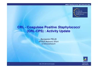 CRL - Coagulase Positive Staphylococci  (CRL-CPS) : Activity Update  Benjamin FELIX  AFSSA Maisons