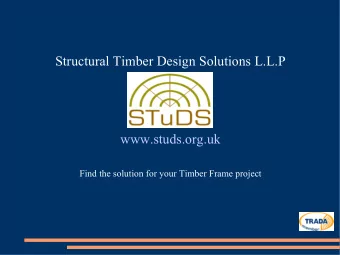 Structural Timber Design Solutions L.L.P  www.studs.org.uk  Find the solution for your Timber Frame