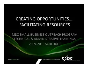 CREATING OPPORTUNITIES. FACILITATING RESOURCES MDX SMALL BUSINESS OUTREACH PROGRAM  TECHNICAL