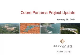 Cobr  obre Panama P  Proj  oject  ct Upd  pdate  January 28,  28, 20  2014  TSX: FM; LSE: FQM  Cau