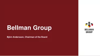 Bellman Group  Bjrn Andersson, Chairman of the Board  This presentation was intended for the