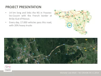 PROJECT PRESENTATION    14 km long and links the N5 in Frasnes-  les-Couvin with the French