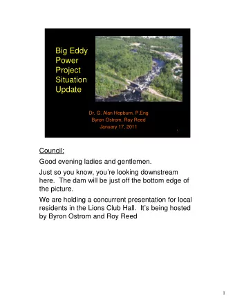 Big Eddy  Power  Project  Situation  Update  Dr. G. Alan Hepburn, P.Eng  Byron Ostrom, Roy Reed