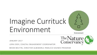 Imagine Currituck  Environment  JANUARY 2017  LORA EDDY, COASTAL ENGAGEMENT COORDINATOR  BRIAN