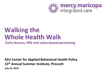 Whole Health Walk  Early lessons, HIN and value-based purchasing  ASU Center for Applied Behavioral