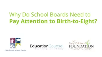 Why Do School Boards Need to  Pay Attention to Birth-to-Eight?  Because every district in the state