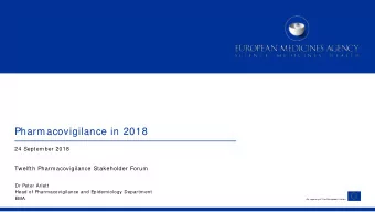Pharmacovigilance in 2018  24 September 2018  Twelfth Pharmacovigilance Stakeholder Forum  Dr Peter