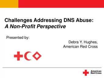 Challenges Addressing DNS Abuse:  A Non-Profit Perspective  Presented by:  Debra Y. Hughes,