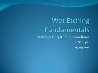 ENEE416  9/29/2011  Wet Etch  Etch: removal of material from wafer (e.g. removal  silicon