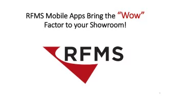 he Wo  Wow  RFMS M  Mobi  bile App  e Apps Bring the  Factor to y  o you  our Showroom!  1