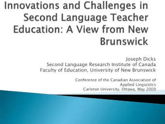 Joseph Dicks  Second Language Research Institute of Canada  Faculty of Education, University of New