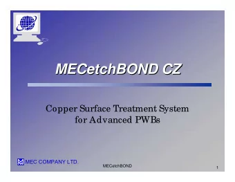 MECetchBOND CZ  MECetchBOND CZ  Copper Surface Treatment System  for Advanced PWBs  MEC COMPANY