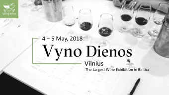 Vyno Dienos in Brief  ORGANISED SINCE 2005 ANNUALY, VYNO DIENOS IS THE  BIGGEST WINE EXHIBITION IN