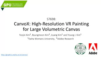 for Large Volumetric Canvas Yeojin Kim 1 , Byungmoon Kim 2 , Jiyang Kim 1 and Young J. Kim 1 1 Ewha