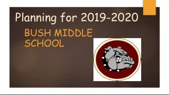 Planning for 2019-2020  BUSH MIDDLE  SCHOOL  Bush Counselors  Counselors are assigned based on