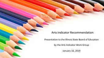 Arts Indicator Recommendation  Presentation to the Illinois State Board of Education  by the Arts