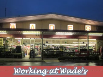 Working at Wades  Brief History  First Generation: Haden and Elinor Wade  The first