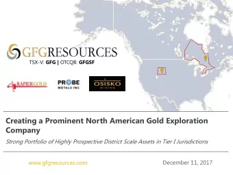 Creating a Prominent North American Gold Exploration  Company  Strong Portfolio of Highly