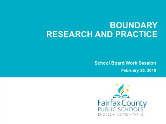 BOUNDARY  RESEARCH AND PRACTICE  School Board Work Session  February 25, 2019  Purpose of the