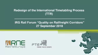 Redesign of the International Timetabling Process  (TTR) IRG Rail Forum Quality on Railfreight