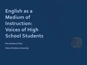 English as a  Medium of  Instruction:  Voices of High  School Students  Flora Debora Floris  Petra