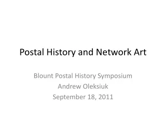 Postal History and Network Art  Blount Postal History Symposium  Andrew Oleksiuk  September 18,