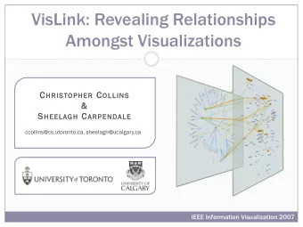 VisLink: Revealing Relationships  Amongst Visualizations C HRISTOPHER C OLLINS  &amp;  &amp; S