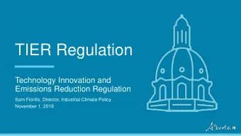 TIER Regulation  Technology Innovation and  Emissions Reduction Regulation  Sam Fiorillo, Director,