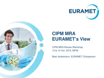 CIPM MRA  EURAMETs View  CIPM MRA Review Workshop  13 to 14 Oct. 2015, BIPM  Beat Jeckelmann,