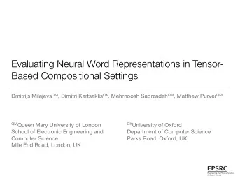 Evaluating Neural Word Representations in Tensor-  Based Compositional Settings Dmitrijs Milajevs