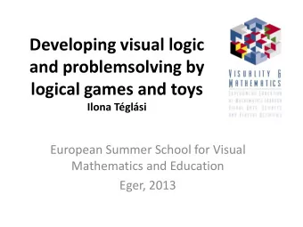 Developing visual logic  and problemsolving by  logical games and toys Ilona Tglsi  European