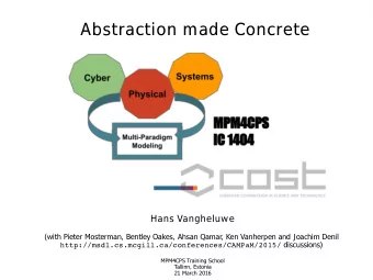 Abstraction made Concrete  Hans Vangheluwe  (with Pieter Mosterman, Bentley Oakes, Ahsan Qamar, Ken