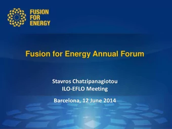 Fusion for Energy Annual Forum  Stavros Chatzipanagiotou  ILO-EFLO Meeting Barcelona, 12 June 2014