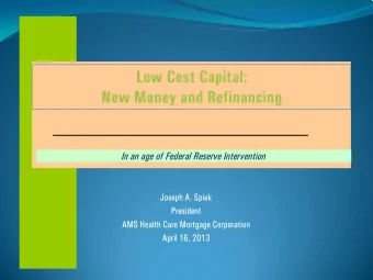 Low Cost Capital:  New Money and Refinancing In an age of Federal Reserve Intervention  Joseph A.