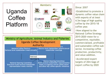 Uganda o Established to promote a  dynamic coffee value chain  Coffee  with exports of at least  T