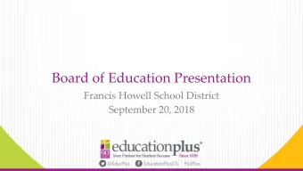 Board of Education Presentation  Francis Howell School District  September 20, 2018  EducationPlus