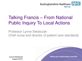 Talking Francis  From National  Public Inquiry To Local Actions  Professor Lynne Swiatczak