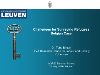 Challenges for Surveying Refugees  Belgian Case  Dr. Tuba Bircan  HIVA Research Centre for Labour