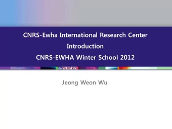 CNRS-Ewha International Research Center  Introduction  CNRS-EWHA Winter School 2012  Jeong Weon Wu