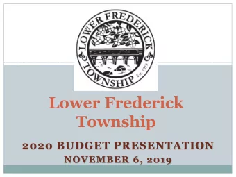 Lower Frederick  Township  2020 BUDGET PRESENTATION  NOVEMBER 6, 2019  Budget Timeline  November