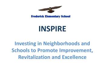INSPIRE  Investing in Neighborhoods and  Schools to Promote Improvement,  Revitalization and
